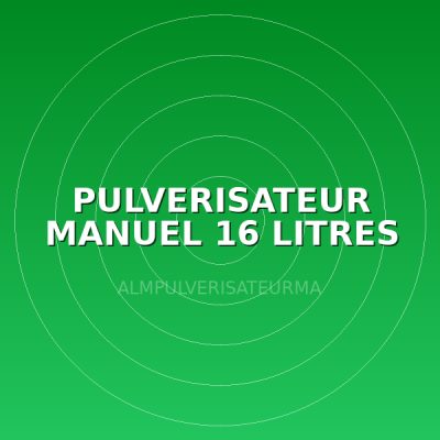 PULVERISATEUR MANUEL 16 LITRES