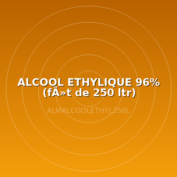 ALCOOL ETHYLIQUE 96% (fÃ»t de 250 ltr)