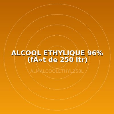 ALCOOL ETHYLIQUE 96% (fÃ»t de 250 ltr)