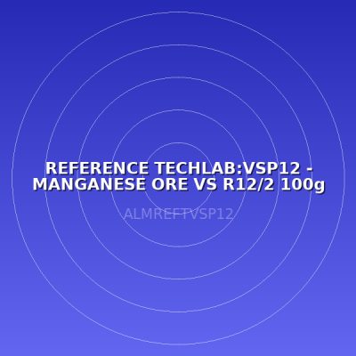 REFERENCE TECHLAB:VSP12 - MANGANESE ORE VS R12/2 100g (LABO)