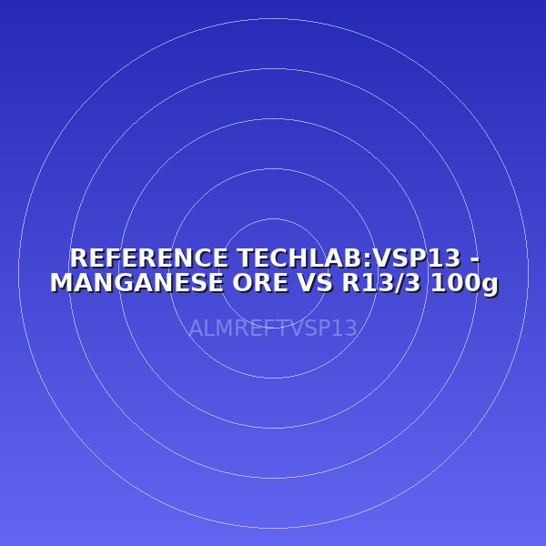 REFERENCE TECHLAB:VSP13 - MANGANESE ORE VS R13/3 100g (LABO)
