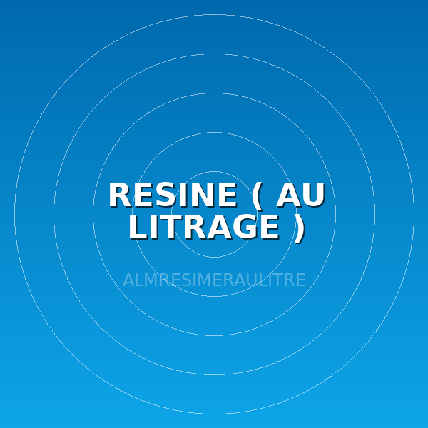 RESINE ( AU LITRAGE )